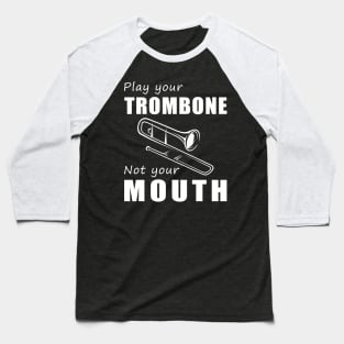 Slide Your Trombone, Not Your Mouth! Play Your Trombone, Not Just Words! Baseball T-Shirt